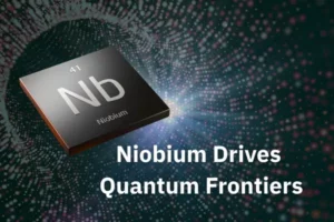 Why Niobium is Critical for Advanced Electronics and Quantum Materials